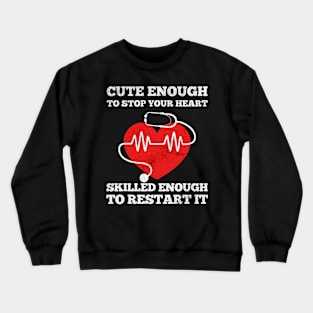 Funny Nurse cute enough to stop your heart Crewneck Sweatshirt